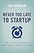 Never Too Late to Startup: ...