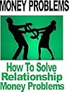 Money Problems: How To Solve Relationship Money Problems: Save Your Marriage By Learning How To Fix All Your Money Problems And Save Your Relationship