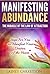 Manifesting Abundance: The Miracle of The Law of Attraction: Steps For You To Manifest Your Desires Of The Heart (Spiritual Abundance Book 2)