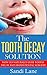 The Tooth Decay Solution by Sandi Lane