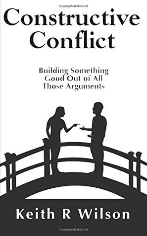 Constructive Conflict: Building Something Good  Out of All Those Arguments