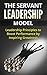The Servant Leadership Model: Leadership Principles to Boost Performance by Inspiring Greatness (Servant Leadership, Leaders, Business, Inspiration, Performance, Morale)