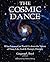 The Cosmic Dance: What Science Can Teach Us about the Nature of Time, Life, God & Humpty Dumpty