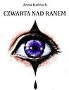 Czwarta nad ranem by Anna Kańtoch