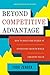 Beyond Competitive Advantage: How to Solve the Puzzle of Sustaining Growth While Creating Value