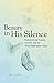 Beauty In His Silence: Rediscovering Purpose, Growth, and Joy When God Seems Quiet
