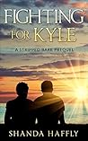 Fighting for Kyle by Shanda Haffly