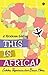 This is Africa!: Catatan Perjalanan dari Benua Hitam