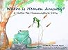 Where is Heaven Anyway? A Hattie the Hummingbird Story by Dunnett Albert