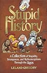 Stupid History by Leland Gregory