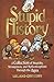 Stupid History: A Collection of Stupidity, Strangeness, and Mythconceptions Through the Ages