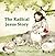 The Radical Jesus Story (Good News Children's Books)