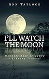 I'll Watch the Moon by Ann Tatlock