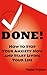 DONE! How to Stop Your Anxiety Now and Start Living Your Life