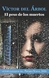 El peso de los muertos by Víctor del Árbol
