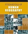 Fundamentals of Human Geography for Class - 12 - 12097 Fundamentals of Human Geography for Class - 12 - 12097