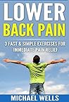 Lower Back Pain: 3 Fast and Simple Exercises for Immediate Pain Relief ((Lower Back Pain Relief, Back Pain Relief, Back Pain Treatment, Eliminate Lower Back Pain))
