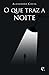 O Que Traz a Noite
