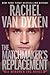 The Matchmaker's Replacement by Rachel Van Dyken The Matchmaker's Replacement by Rachel Van Dyken