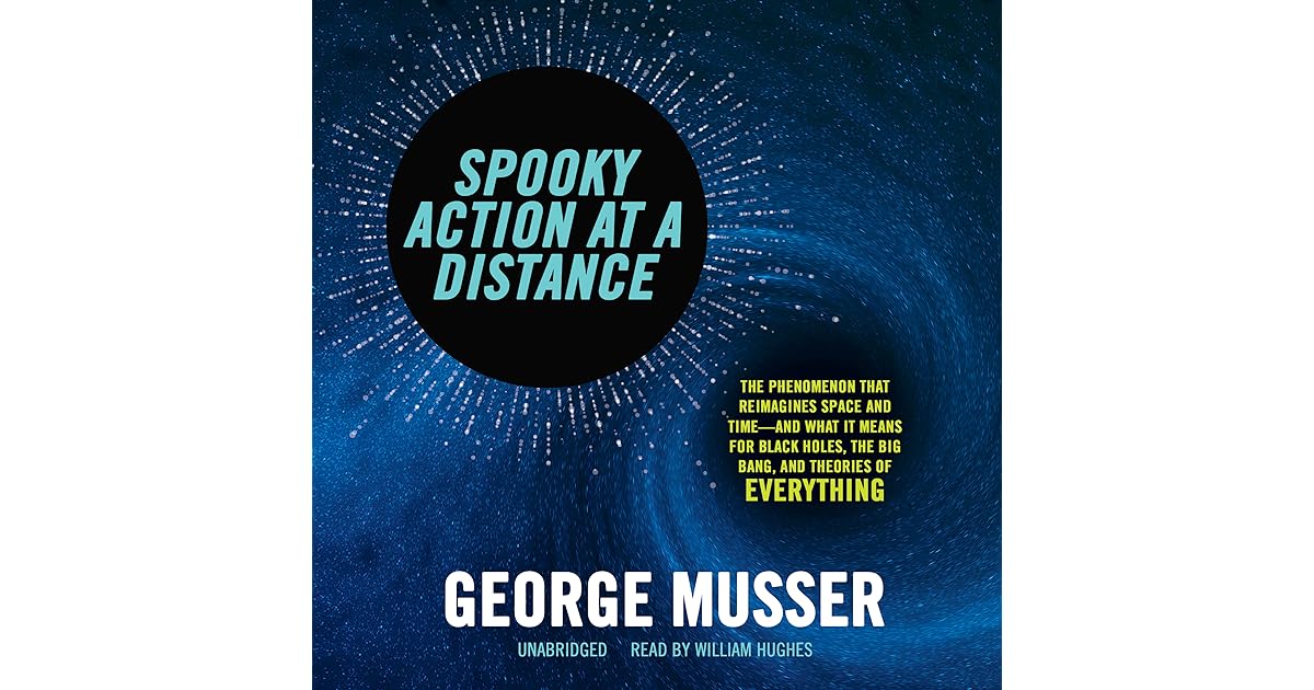 Spooky Action at a Distance The Phenomenon That Reimagines Space and