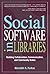 Social Software in Libraries: Building Collaboration, Communication, and Community Online