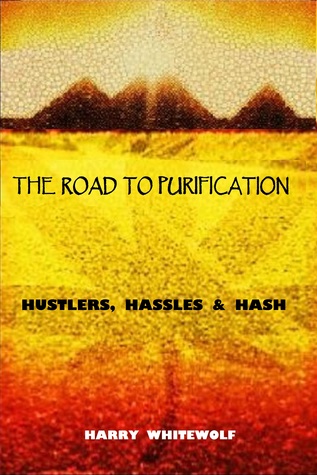 The Road To Purification: Hustlers, Hassles & Hash (Kindle Edition)