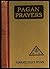 Pagan Prayers (1913 Edition)