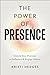 The Power of Presence: Unlo...