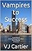 Vampires to Success: A journey of Accomplishing Your Ideas And Creating A Fortune