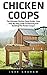 Chicken Coops: The Ultimate...