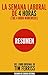 La Semana Laboral de 4 Horas (The 4 Hour Workweek): Resumen del libro original de Tim Ferriss (Spanish Edition)