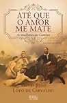 Até que o Amor me...