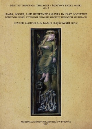 Limbs, Bones and Reopened Graves in Past Societies / Kończyny, kości i wtórnie otwarte groby w dawnych kulturach (Paperback)