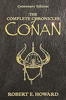 The Complete Chronicles Of Conan: Centenary Edition