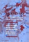 Addicts Who Survived: An Oral History of Narcotic Use in America, 1923-1965 Addicts Who Survived: An Oral History of Narcotic Use in America, 1923-1965