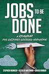Jobs to Be Done by Stephen Wunker Jobs to Be Done by Stephen Wunker