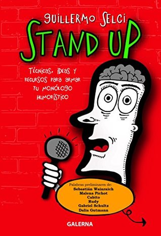 Stand Up: Técnicas, ideas y recursos para armar tu monólogo humorístico (Kindle Edition)