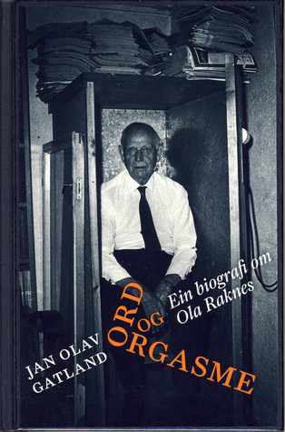 Ord og orgasme : ein biografi om Ola Raknes
