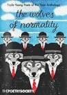 Foyle Young Poets of the Year Anthology: The Wolves of Normality: Foyle Young Poets of the Year Anthology: The Wolves of Normality: