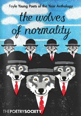 Foyle Young Poets of the Year Anthology: The Wolves of Normality: