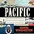 Pacific: Silicon Chips and Surfboards, Coral Reefs and Atom Bombs, Brutal Dictators, Fading Empires, and the Coming Collision of the World's Superpowers