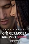 C'è qualcosa nei tuoi occhi by Amabile Giusti C'è qualcosa nei tuoi occhi by Amabile Giusti