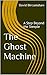 The Ghost Machine: A Step b...