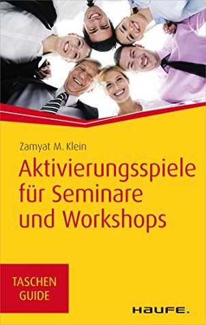 Aktivierungsspiele für Seminare und Workshops (Haufe TaschenGuide 271) (German Edition)