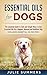 Essential Oils for Dogs: The Complete Guide to Safe and Simple Ways to Use Essential Oils for a Happier, Relaxed and Healthier Dog - Includes 22 Essential ... Natural dog remedies, Holistic medicine)