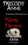 New Desires (Becoming Elena, #3) New Desires (Becoming Elena, #3)