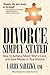 Divorce, Simply Stated: How to Achieve More, Worry Less and Save Money in Your Divorce