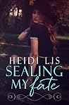 Sealing My Fate by Heidi Lis