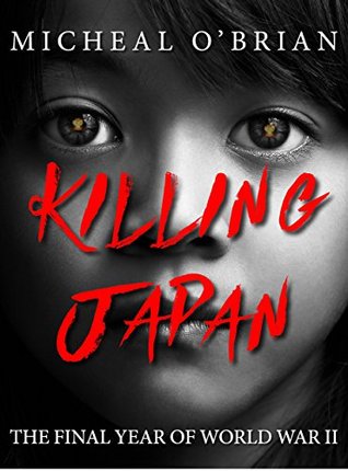 Killing Japan: The Final Year of World War II (Kindle Edition)