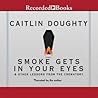 Smoke Gets in Your Eyes by Caitlin Doughty